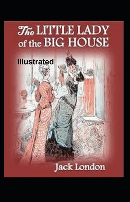 The Little Lady of the Big House Illustrated by Jack London