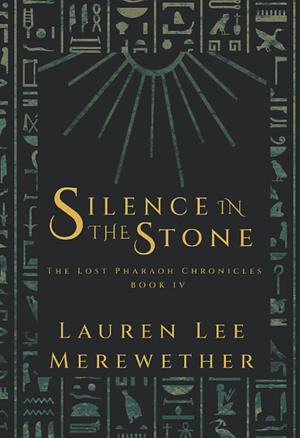 Silence in the Stone (The Lost Pharaoh Chronicles #4 by Lauren Lee Merewether