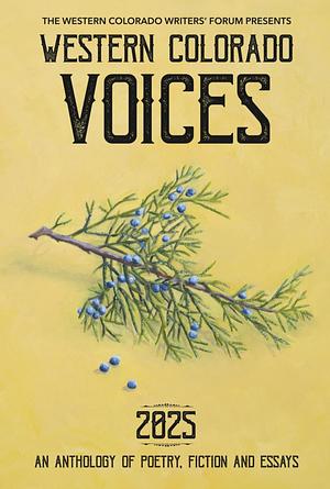 Western Colorado Voices: An Anthology of Poetry, Fiction, and Essays by James Van Pelt