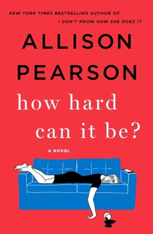 How Hard Can It Be? by Allison Pearson