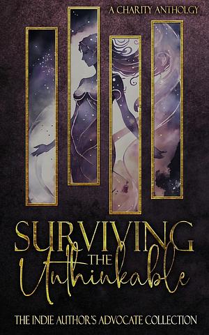 Surviving the Unthinkable: A Charity Anthology by The Indie Author's Advocate