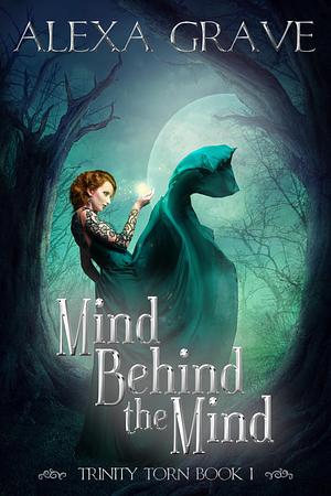 Mind Behind the Mind by Alexa Grave, Alexa Grave