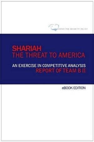 Shariah: The Threat to America by Jim Woolsey, Frank J. Gaffney Jr., Henry Cooper, Christine Brim, Andrew McCarthy, William Boykin, Clare Lopez, John Guandolo, Stephen Coughlin, Michael Del Rosso