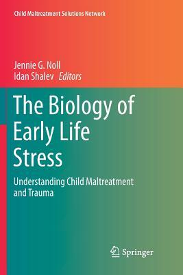 The Biology of Early Life Stress: Understanding Child Maltreatment and Trauma by 