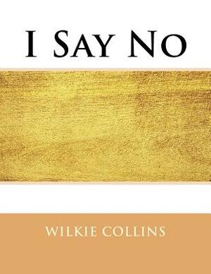 I Say No: Large Print by Wilkie Collins