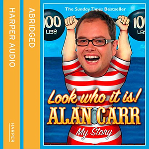 Look Who It Is!: My Story by Alan Carr