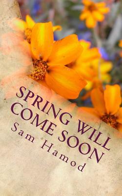 Spring will Come Soon by Sam Hamod
