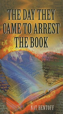 The Day They Came to Arrest the Book by Nat Hentoff