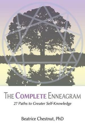 The Complete Enneagram: 27 Paths to Greater Self-Knowledge by Beatrice Chestnut