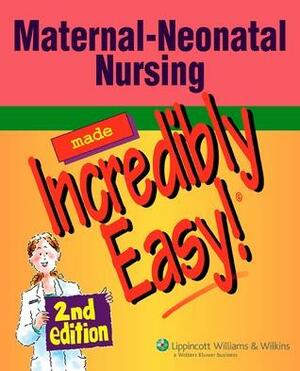 Maternal-Neonatal Nursing Made Incredibly Easy! by Lippincott Williams & Wilkins, Lippincott Williams & Wilkins