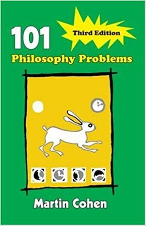 101 Philosophy Problems by Martin Cohen