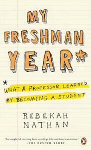 My Freshman Year: What a Professor Learned by Becoming a Student by Rebekah Nathan