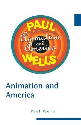 Animation and America by Paul Wells