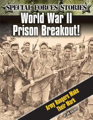 World War II Prison Breakout! Army Rangers Make Their Mark by Jim Gigliotti