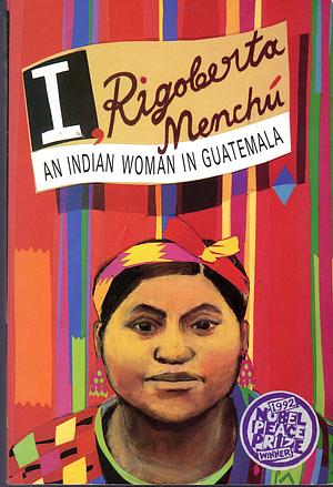 I, Rigoberta Menchú: An Indian Woman in Guatemala by Rigoberta Menchú, Elisabeth Burgos-Debray