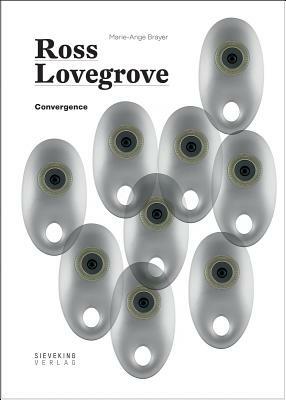 Ross Lovegrove: Convergence by Ross Lovegrove, Marie-Ange Brayer