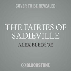 The Fairies of Sadieville: A Novel of the Tufa by Alex Bledsoe