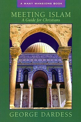 Meeting Islam: A Guide for Christians by George Dardess