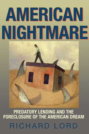 American Nightmare: Predatory Lending and the Foreclosure of the American Dream by Richard Lord