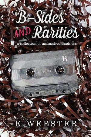 B-Sides and Rarities by K Webster