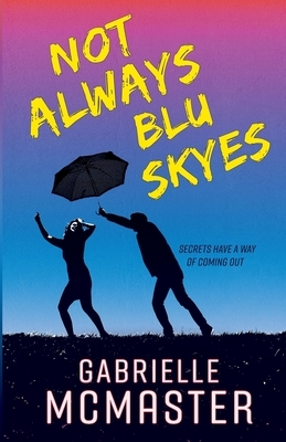 Not Always Blu Skyes by Gabrielle McMaster