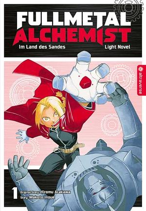 Fullmetal Alchemist Light Novel 01: Im Land des Sandes by Hiromu Arakawa, Makoto Inoue