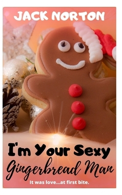 I'm Your Sexy Gingerbread Man by Jack Norton