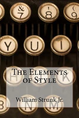 The Elements of Style William Strunk Jr. by William Strunk Jr