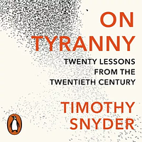 On Tyranny: Twenty Lessons from the Twentieth Century by Timothy Snyder