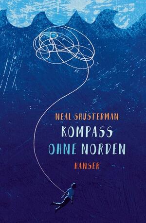 Kompass ohne Norden by Neal Shusterman, Brendan Shusterman