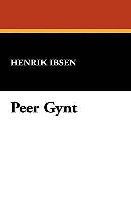 Peer Gynt by Henrik Ibsen