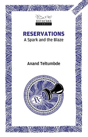 Reservations: A Spark and the Blaze by Anand Teltumbde