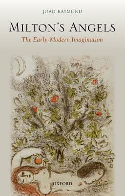 Milton's Angels: The Early-Modern Imagination by Joad Raymond