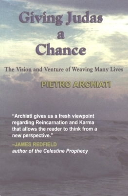 Giving Judas a Chance: The Visions & Venture of Weaving Many Lives by Pietro Archiati