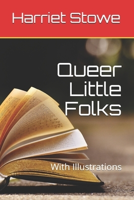 Queer Little Folks: With Illustrations by Harriet Beecher Stowe