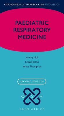 Paediatric Respiratory Medicine by Julian Forton, Anne Thomson, Jeremy Hull