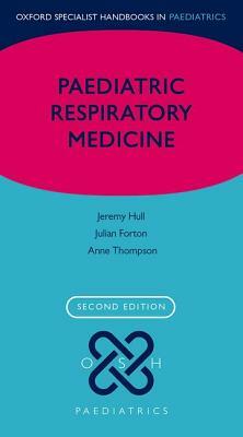 Paediatric Respiratory Medicine by Julian Forton, Anne Thomson, Jeremy Hull