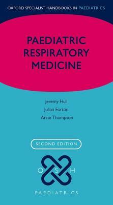 Paediatric Respiratory Medicine by Julian Forton, Jeremy Hull, Anne Thomson