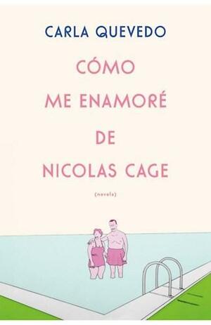Cómo me enamoré de Nicolas Cage by Carla Quevedo
