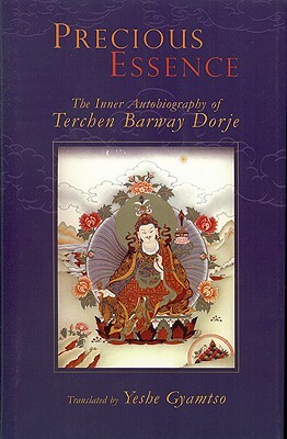 Precious Essence: The Inner Autobiography of Terchen Barway Dorje by Yeshe Gyamtso