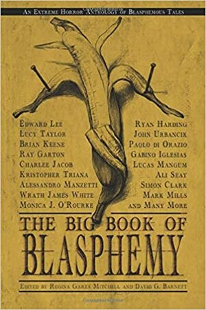 The Big Book of Blasphemy by David G. Barnett, Regina L. Garza Mitchell
