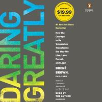 Daring Greatly: How the Courage to Be Vulnerable Transforms the Way We Live, Love, Parent, and Lead by Brené Brown