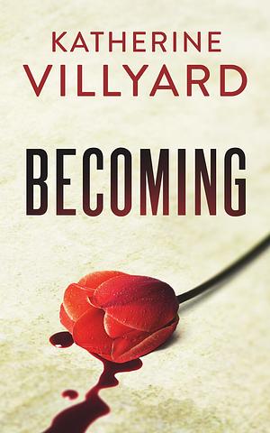Becoming by Katherine Villyard, Katherine Villyard