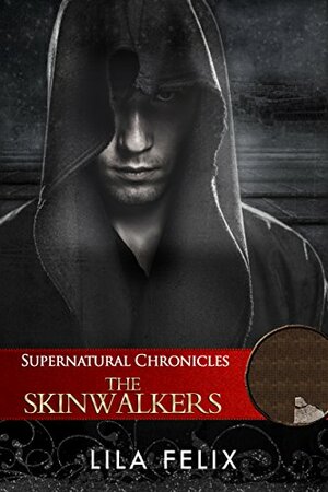 Supernatural Chronicles: The Skinwalkers by Lila Felix