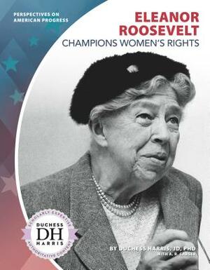 Eleanor Roosevelt Champions Women's Rights by A. R. Carser, Duchess Harris Jd