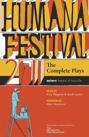 Humana Festival 2011: The Complete Plays by Amy Wegener, Sarah Lunnie