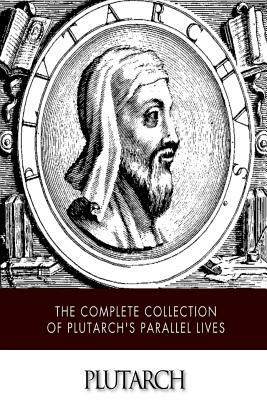 The Complete Collection of Plutarch's Parallel Lives by Plutarch