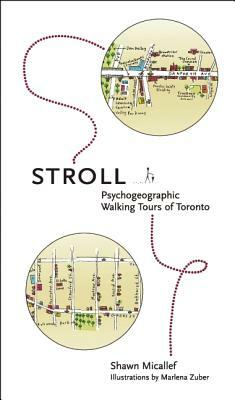 Stroll: Psychogeographic Walking Tours of Toronto by Shawn Micallef