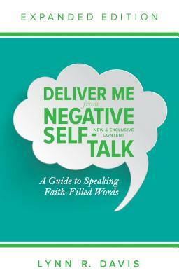 Deliver Me from Negative Self-Talk: A Guide to Speaking Faith-Filled Words by Lynn Davis