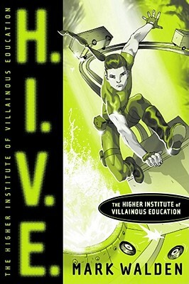 H.I.V.E.: Higher Institute of Villainous Education by Mark Walden